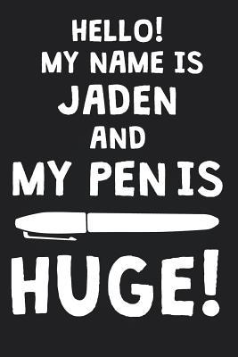 Download Hello! My Name Is JADEN And My Pen Is Huge!: Blank Name Personalized & Customized Dirty Penis Joke Pun Notebook Journal for Men, Dotted. Men Writing Accessories Item for Proud Male Persons With Huge Pencils. Funny Birthday & Christmas Gift for Men. - Mens Dirty Joke Publishing | PDF