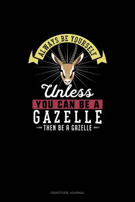 Read Always Be Yourself Unless You Can Be A Gazelle Then Be A Gazelle: Gratitude Journal - Blue Cloud Novelty file in PDF