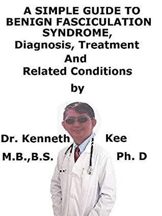 Read A Simple Guide To Benign Fasciculation Syndrome, Diagnosis, Treatment And Related Conditions - Kenneth Kee | ePub