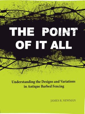 Read The Point of It All: Understanding the Designs and Variations in Antique Barbed Fencing - James R. Newman file in ePub