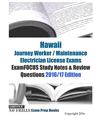 Read Online Hawaii Journey Worker / Maintenance Electrician License Exams ExamFOCUS Study Notes & Review Questions 2016/17 Edition - ExamREVIEW | PDF