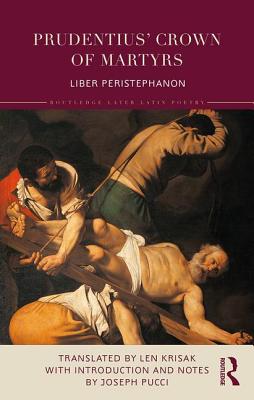 Full Download Prudentius' Crown of Martyrs: Liber Peristephanon - Len Krisak file in PDF
