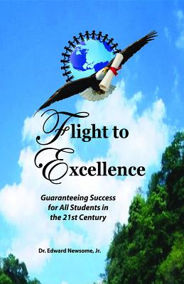 Full Download Flight to Excellence: Guaranteeing Success for All Students in the 21st Century - Edward Newsome Jr | PDF