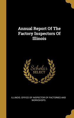 Read Annual Report Of The Factory Inspectors Of Illinois - Illinois Office of Inspector of Factori | ePub