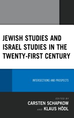 Read Jewish Studies and Israel Studies in the Twenty-First Century: Intersections and Prospects - Carsten Schapkow | ePub