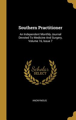 Download Southern Practitioner: An Independent Monthly Journal Devoted To Medicine And Surgery, Volume 16, Issue 7 - Anonymous file in ePub