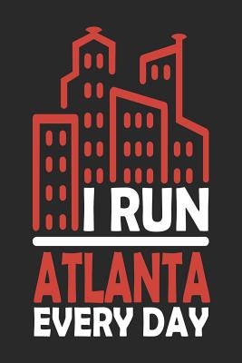 Full Download I Run Atlanta Every Day: Atlanta Notebook Atlanta Vacation Journal Handlettering Diary I Logbook 110 Journal Paper Pages Atlanta Buch 6 x 9 -  file in PDF