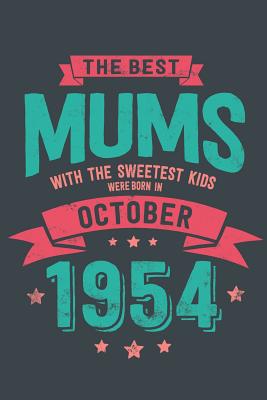 Full Download The Best Mums with the Sweetest Kids: were Born in October 1954 geboren - Awesome GIft Notebook - - 6x9 Inch - 100 Blank Pages -  | PDF