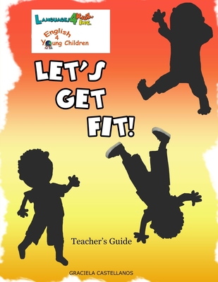 Read Online Let's Get Fit!: English 4 Young Children Teacher's Guide - Graciela Castellanos | ePub
