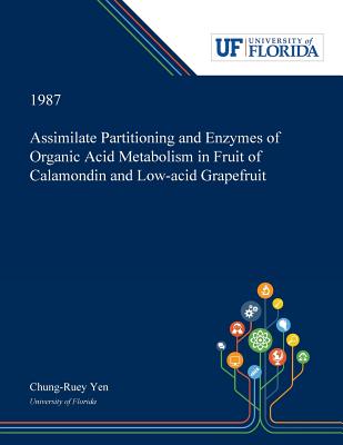 Read Online Assimilate Partitioning and Enzymes of Organic Acid Metabolism in Fruit of Calamondin and Low-acid Grapefruit - Chung-Ruey Yen file in PDF