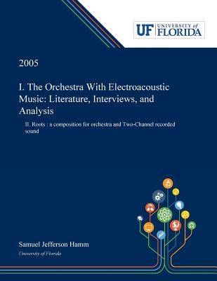 Download I. The Orchestra With Electroacoustic Music: Literature, Interviews, and Analysis: II. Roots: a Composition for Orchestra and Two-Channel Recorded Sound - Samuel Hamm | ePub