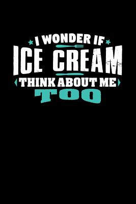 Read Online I Wonder If Ice Cream Think About Me Too: 100 page 6 x 9 Male Keto Journal For His Daily Food, Exercise, Meal Tracking Log Ketogenic Diet Food Journal (Weight Loss & Fitness Planners) - Darren Snack | ePub