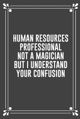 Read Human Resources Professional Not a Magician But I Understand Your Confusion: Funny Blank Lined Ofiice Journals For Friend or Coworkers - Jff Book Publishing | ePub