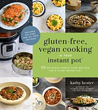 Full Download Gluten-Free, Vegan Cooking in Your Instant Pot®: 65 Delicious Whole Food Recipes for a Plant-Based Diet - Kathy Hester | ePub