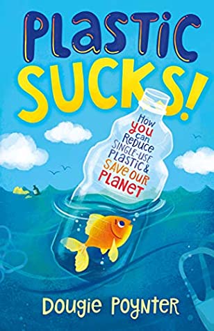 Download Plastic Sucks!: How YOU Can Reduce Single-Use Plastic and Save Our Planet - Dougie Poynter file in PDF