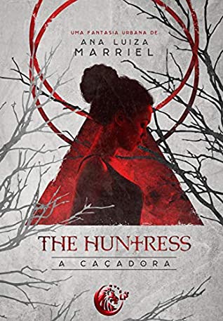 Full Download The Huntress: A Caçadora (Duologia The Huntress Livro 1) - Ana Luiza Marriel | PDF