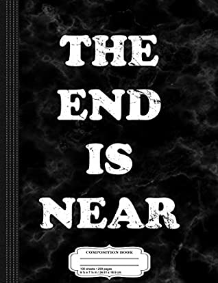 Full Download The End is Near Composition Notebook: College Ruled 9¾ x 7½ 100 Sheets 200 Pages For Writing - Flippin Sweet Books | ePub