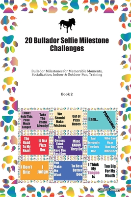 Read 20 Bullador Selfie Milestone Challenges: Bullador Milestones for Memorable Moments, Socialization, Indoor & Outdoor Fun, Training Book 2 - Global Doggy file in PDF