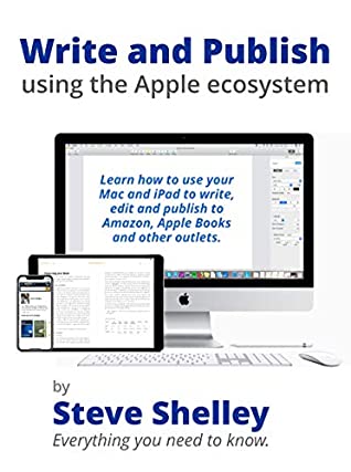 Full Download Write and Publish using the Apple ecosystem: Learn how to use your Mac and iPad to write, edit and publish to Amazon, Apple Books and other outlets. - Steve Shelley | PDF
