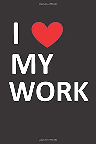 Full Download I Love My Work: Notebook with Funny Slogas, Office Journal For Men/Woman/Friends/Boss/Colleagues/Coworkers/ (Light graph, 110 pages, 6x9) (OfficeNotebooks) -  | ePub