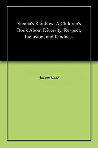 Full Download Sienna's Rainbow: A Children's Book About Diversity, Respect, Inclusion, and Kindness - Allison Kane | ePub