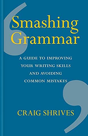 Full Download Smashing Grammar: A guide to improving your writing skills and avoiding common mistakes - Craig Shrives file in PDF