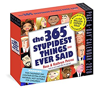 Full Download 365 Stupidest Things Ever Said Page-A-Day Calendar 2020 - Kathryn Petras | PDF