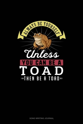 Read Always Be Yourself Unless You Can Be A Toad Then Be A Toad: Song Writing Journal - Blue Cloud Novelty | ePub
