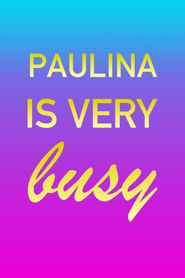 Read Online Paulina: I'm Very Busy 2 Year Weekly Planner with Note Pages (24 Months) Pink Blue Gold Custom Letter P Personalized Cover 2020 - 2022 Week Planning Monthly Appointment Calendar Schedule Plan Each Day, Set Goals & Get Stuff Done - Imverybusy Planners | ePub