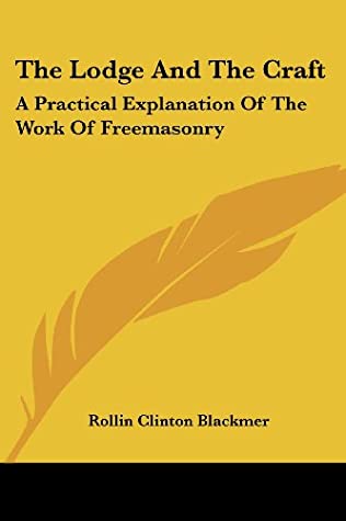 Full Download The Lodge And The Craft: A Practical Explanation Of The Work Of Freemasonry - Rollin Clinton Blackmer file in ePub