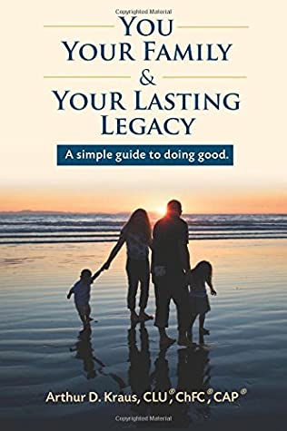 Full Download You, Your Family, and Your Lasting Legacy: A simple guide to doing good. - Arthur D Kraus | ePub
