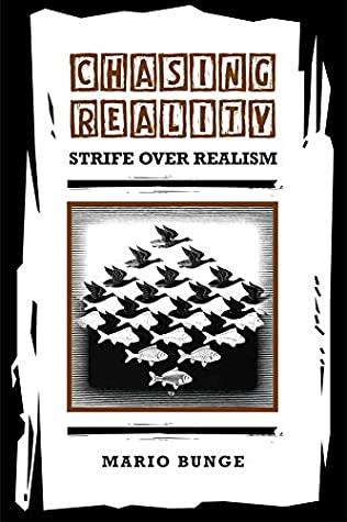 Read Online Chasing Reality: Strife over Realism (Toronto Studies in Philosophy) - Mario Bunge | PDF