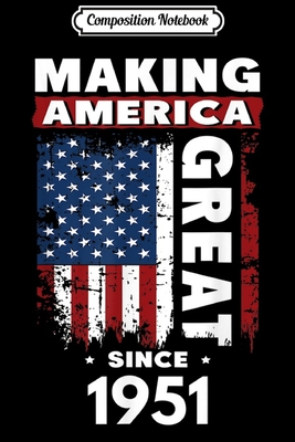 Full Download Composition Notebook: Making America Great Since 1951 Journal/Notebook Blank Lined Ruled 6x9 100 Pages - Petra Link | ePub