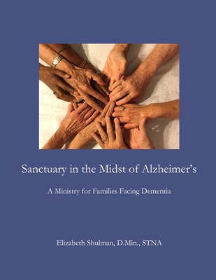 Full Download Sanctuary in the Midst of Alzheimer's: A Ministry for Families Facing Dementia - Elizabeth Shulman file in PDF