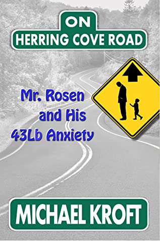 Read Online On Herring Cove Road: Mr. Rosen and His 43Lb Anxiety - Michael Kroft | ePub